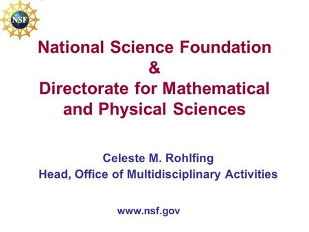 National Science Foundation & Directorate for Mathematical and Physical Sciences Celeste M. Rohlfing Head, Office of Multidisciplinary Activities www.nsf.gov.