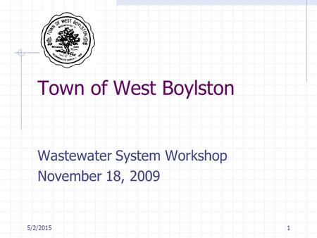 5/2/20151 Town of West Boylston Wastewater System Workshop November 18, 2009.