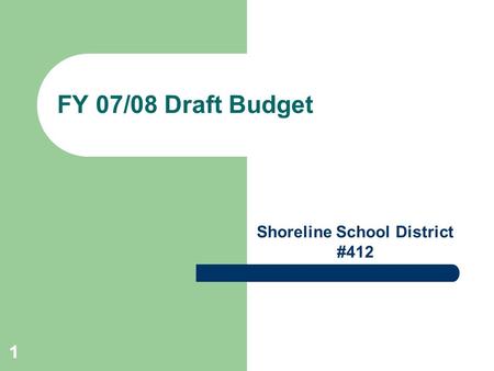 11 FY 07/08 Draft Budget Shoreline School District #412.