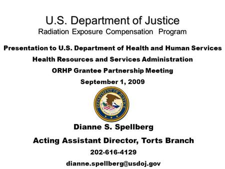 U.S. Department of Justice Radiation Exposure Compensation Program Presentation to U.S. Department of Health and Human Services Health Resources and Services.