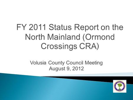Volusia County Council Meeting August 9, 2012.  City Commission is the acting body for the CRA.