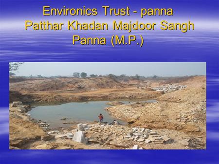 Environics Trust - panna Patthar Khadan Majdoor Sangh Panna (M.P.)