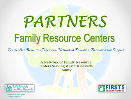 P eople A nd R esources T ogether; a N etwork of E ducation, R ecreation and S upport A Network of Family Resource Centers Serving Western Nevada County.