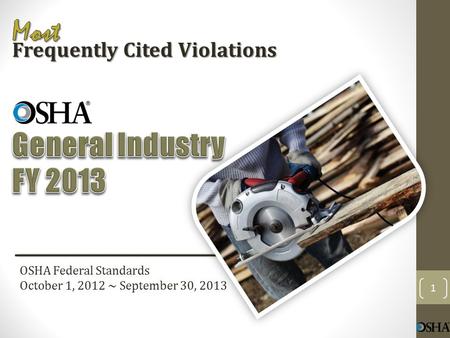 OSHA Federal Standards October 1, 2012 ~ September 30, 2013 Frequently Cited Violations 1.
