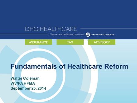 Fundamentals of Healthcare Reform Walter Coleman WV/PA HFMA September 25, 2014.