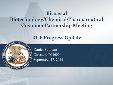 Bicoastal Biotechnology/Chemical/Pharmaceutical Customer Partnership Meeting RCE Progress Update Daniel Sullivan Director, TC1600 September 17, 2014.