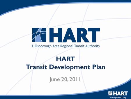 HART Transit Development Plan June 20, 2011. Overview TDP Purpose Plan Elements – Vision Plan – Status Quo Plan – Action Program Next Steps.