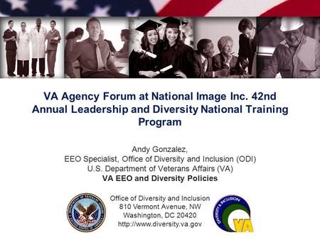 Office of Diversity and Inclusion 810 Vermont Avenue, NW Washington, DC 20420  VA Agency Forum at National Image Inc. 42nd Annual.