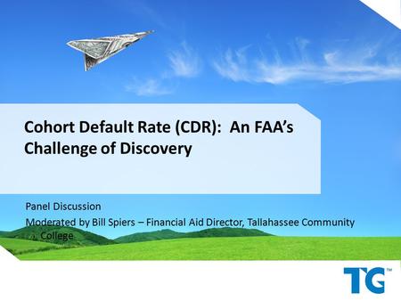 Cohort Default Rate (CDR): An FAA’s Challenge of Discovery Panel Discussion Moderated by Bill Spiers – Financial Aid Director, Tallahassee Community College.