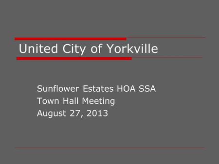 United City of Yorkville Sunflower Estates HOA SSA Town Hall Meeting August 27, 2013.