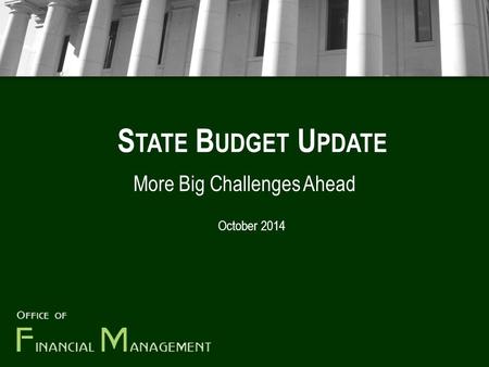 S TATE B UDGET U PDATE More Big Challenges Ahead October 2014.