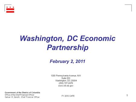 Government of the District of Columbia Office of the Chief Financial Officer Natwar M. Gandhi, Chief Financial Officer FY 2010 CAFR 1 Washington, DC Economic.