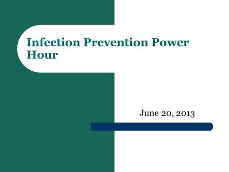 June 20, 2013 Infection Prevention Power Hour. IPPS/LTCH PPS Proposed Rule Summary Includes proposals for seven different quality reporting and payment.