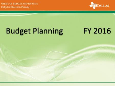 DIVISION OF FINANCE Office of the Vice President for Finance OFFICE OF BUDGET AND FINANCE Budget and Resource Planning FY 2016 Budget Planning.