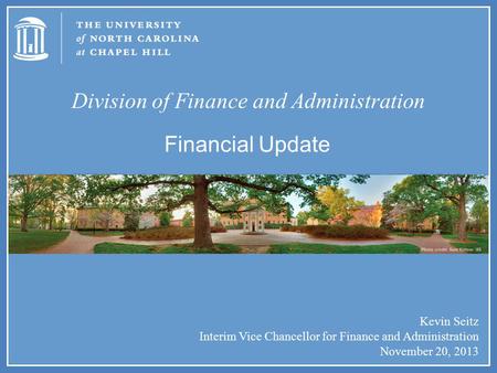 Division of Finance and Administration Kevin Seitz Interim Vice Chancellor for Finance and Administration November 20, 2013 Financial Update.