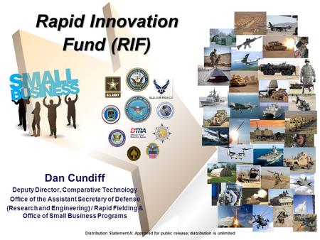 Rapid Innovation Fund (RIF) Dan Cundiff Deputy Director, Comparative Technology Office of the Assistant Secretary of Defense (Research and Engineering)