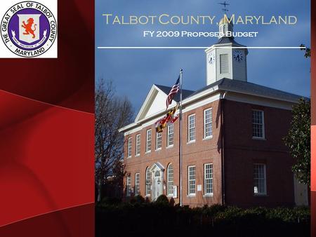Talbot County, Maryland FY 2009 Proposed Budget. Talbot County, Maryland FY 2009 Proposed Budget County Operating Expenses $33,703,616 Board of Education.