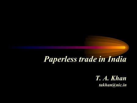 Paperless trade in India T. A. Khan