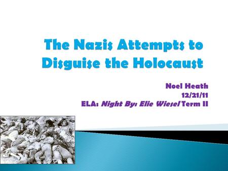 Noel Heath 12/21/11 ELA: Night By: Elie Wiesel Term II.