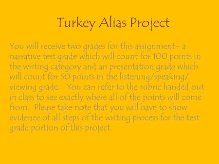 Turkey Alias Project You will receive two grades for this assignment– a narrative test grade which will count for 100 points in the writing category and.