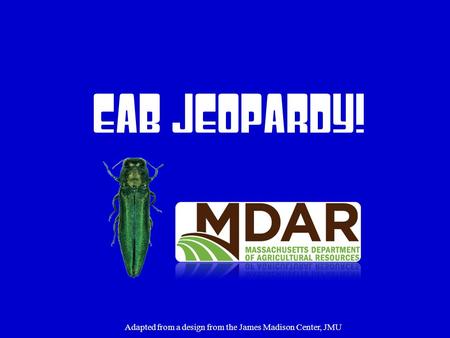 EAB Jeopardy! Adapted from a design from the James Madison Center, JMU.