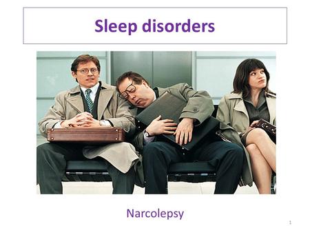 Sleep disorders Narcolepsy 1. Incidence & symptoms Narcolepsy usually begins in adolescence or early adulthood, and continues through the person’s life.