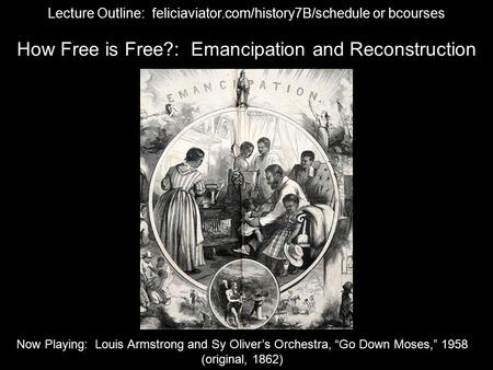 Now Playing: Louis Armstrong and Sy Oliver’s Orchestra, “Go Down Moses,” 1958 (original, 1862) How Free is Free?: Emancipation and Reconstruction Lecture.