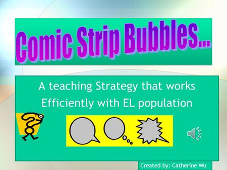 A teaching Strategy that works Efficiently with EL population Created by: Catherine Wu.