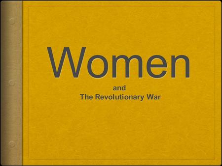When we study The Revolutionary War, we often don’t discuss the roles that women played in it.