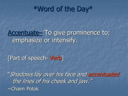 *Word of the Day* Accentuate– To give prominence to; emphasize or intensify. [Part of speech- Verb] “Shadows lay over his face and accentuated the lines.