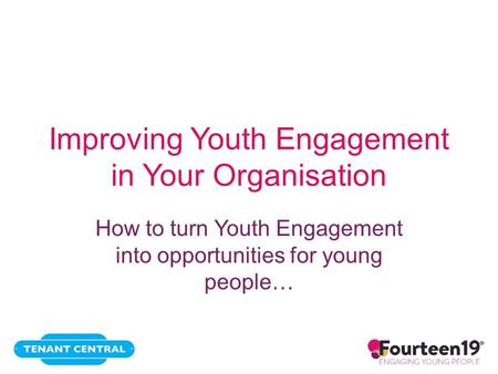 Improving Youth Engagement in Your Organisation How to turn Youth Engagement into opportunities for young people…