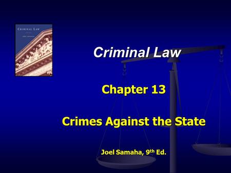 Chapter 13 Crimes Against the State Joel Samaha, 9th Ed.