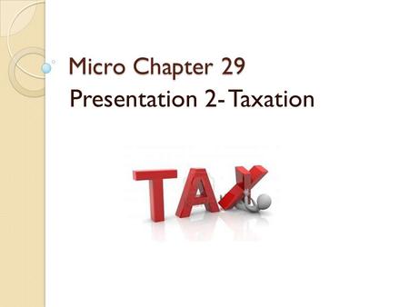 Micro Chapter 29 Presentation 2- Taxation. Question When you live on your own, what expenses would you have to pay?