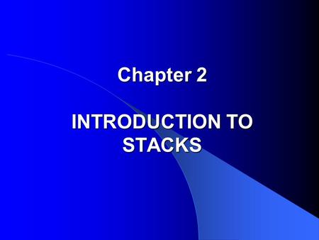 Chapter 2 INTRODUCTION TO STACKS. Outline 1. Stack Specifications 2. Implementation of Stacks 3. Application: A Desk Calculator 4. Application: Bracket.