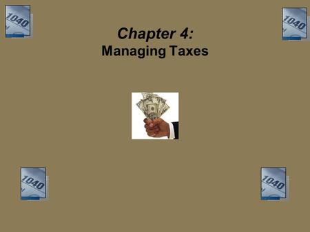 Chapter 4: Managing Taxes. Objectives Explain how taxes are administered and classified. Describe the concept of the marginal tax rate. Determine who.