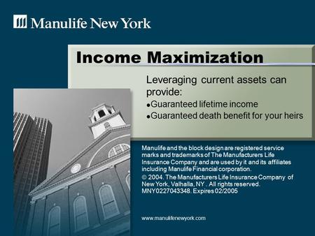 Income Maximization Leveraging current assets can provide: Guaranteed lifetime income Guaranteed death benefit for your heirs Manulife and the block design.