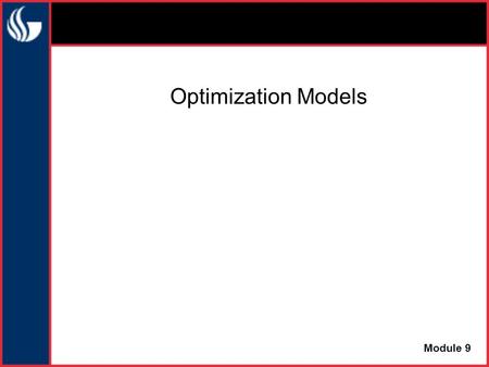 Optimization Models Module 9. MODEL OUTPUT EXTERNAL INPUTS DECISION INPUTS Optimization models answer the question, “What decision values give the best.