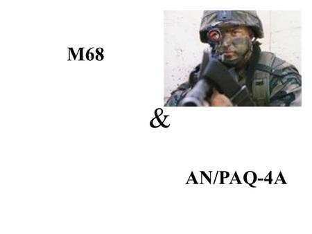 M68 & AN/PAQ-4A.