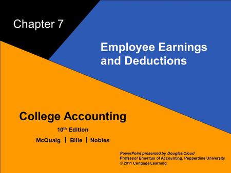 7–1 McQuaig Bille 1 College Accounting 10 th Edition McQuaig Bille Nobles © 2011 Cengage Learning PowerPoint presented by Douglas Cloud Professor Emeritus.