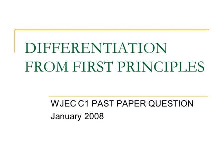 DIFFERENTIATION FROM FIRST PRINCIPLES WJEC C1 PAST PAPER QUESTION January 2008.
