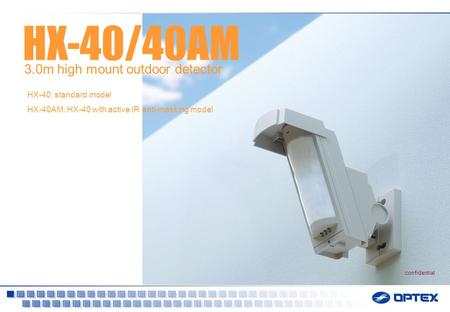 HX-40/40AM 3.0m high mount outdoor detector HX-40: standard model HX-40AM: HX-40 with active IR anti-masking model confidential.