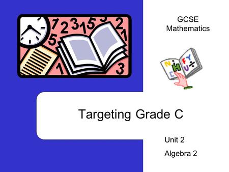 Targeting Grade C Unit 2 Algebra 2 GCSE Mathematics.