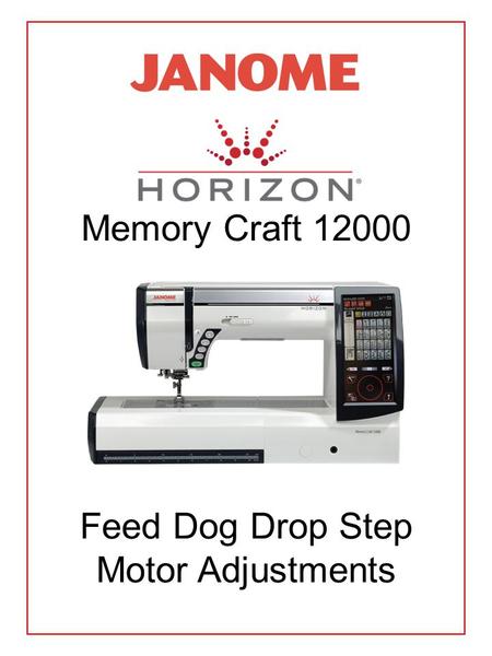 Memory Craft 12000 Feed Dog Drop Step Motor Adjustments.