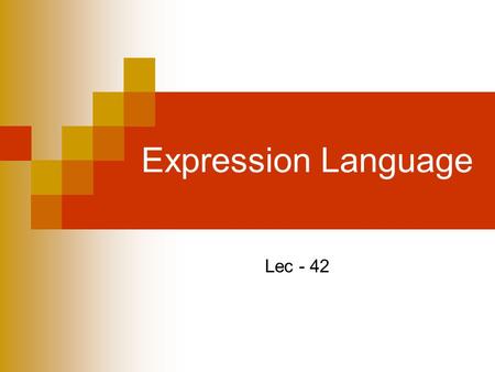Expression Language Lec - 42. Umair Javed©2006 Generating Dynamic Contents Technologies available  Servlets  JSP  JavaBeans  Custom Tags  Expression.
