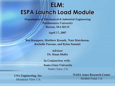 ELM: ESPA Launch Load Module Department of Mechanical & Industrial Engineering Northeastern University Boston, MA 02115 April 17, 2007 Ben Kneppers, Matthew.