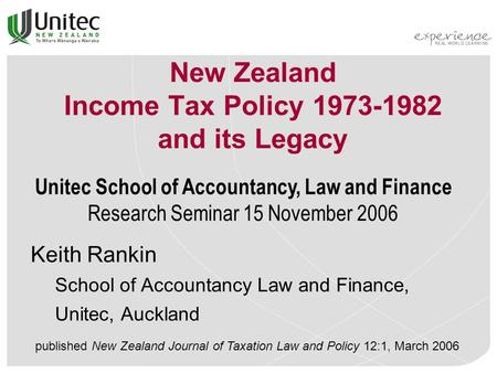 New Zealand Income Tax Policy 1973-1982 and its Legacy Keith Rankin School of Accountancy Law and Finance, Unitec, Auckland published New Zealand Journal.