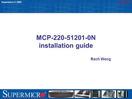 Supermicro © 2009Confidential MCP-220-51201-0N installation guide Rech Weng.