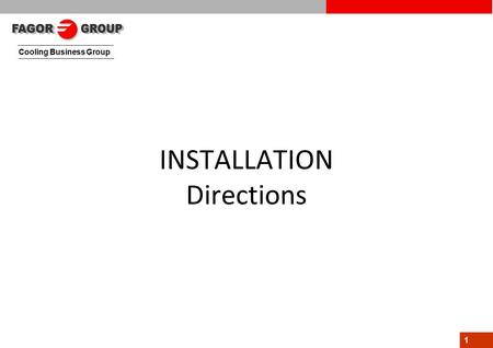 Cooling Business Group 1 INSTALLATION Directions.