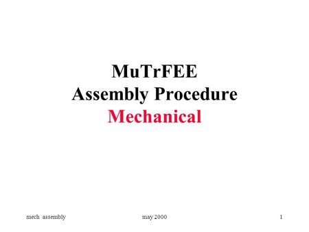 Mech assemblymay 20001 MuTrFEE Assembly Procedure Mechanical.