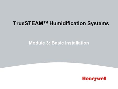TrueSTEAM™ Humidification Systems Module 3: Basic Installation.